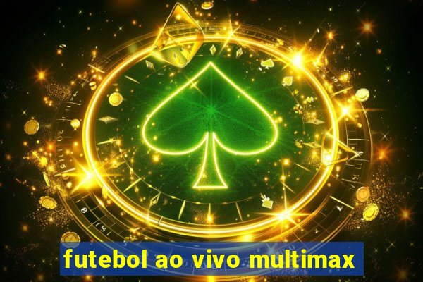 futebol ao vivo multimax